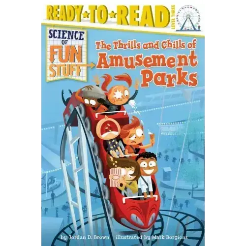 The Thrills and Chills of Amusement Parks: Ready-To-Read Level 3