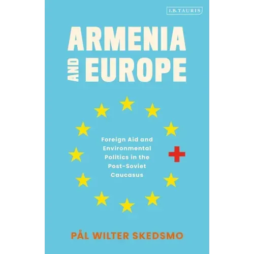 Armenia and Europe: Foreign Aid and Environmental Politics in the Post-Soviet Caucasus