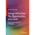 Energy Utilisation: The Opportunities and Limits: Physical Fundamentals and Technologies
