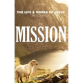 The Mission: The Life & Works of Jesus in Sequence - Part 2