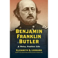 Benjamin Franklin Butler: A Noisy, Fearless Life