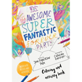 The Awesome Super Fantastic Forever Party Art and Activity Book: Coloring, Puzzles, Mazes and More