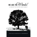 We Are the Wards!: A Legacy of Faith and Family
