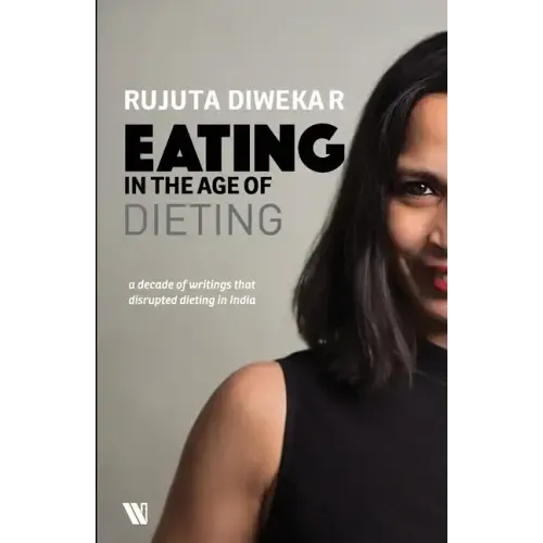 Eating In The Age Of Dieting: A Collection Of Notes And Essays From Over The Years