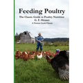 Feeding Poultry: The Classic Guide to Poultry Nutrition for Chickens, Turkeys, Ducks, Geese, Gamebirds, and Pigeons