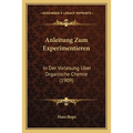 Anleitung Zum Experimentieren: In Der Vorlesung Uber Organische Chemie (1909)