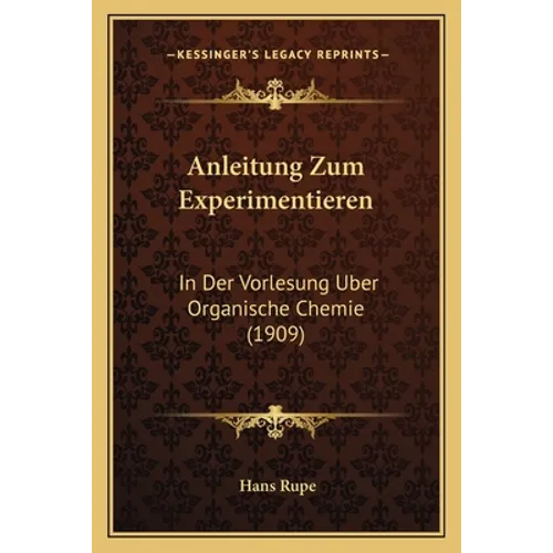 Anleitung Zum Experimentieren: In Der Vorlesung Uber Organische Chemie (1909)