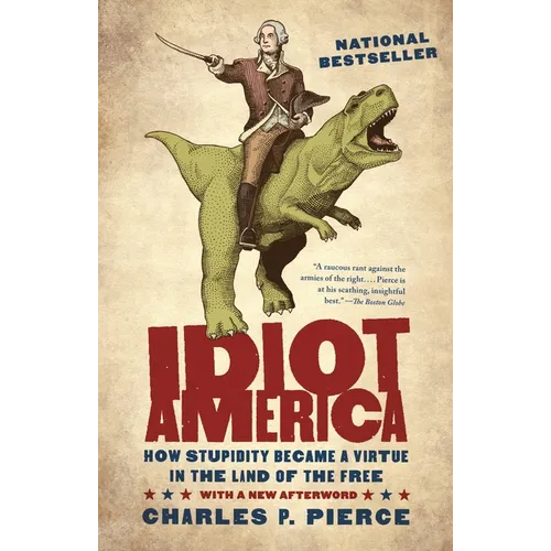 Idiot America: How Stupidity Became a Virtue in the Land of the Free
