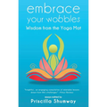 Embrace Your Wobbles: Wisdom from the Yoga Mat