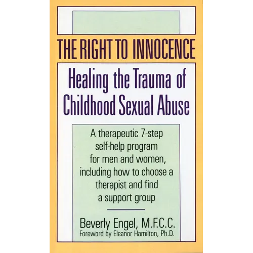 The Right to Innocence: The Right to Innocence: Healing the Trauma of Childhood Sexual Abuse