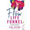 The Flow Life Funnel: The 8 Layers to Outwardly Live What You Inwardly Desire