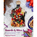 Boards & Bites: Food Styling and Homemade Recipes for Elegant Party Planning
