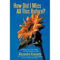 How Did I Miss All This Before?: Waking Up to the Magic of Our Ordinary Lives