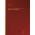 Locomotive Engineering, and the Mechanism of Railways