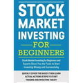 Stock Market Investing For Beginners: Stock Market Investing for Beginners as Well as Experts Gives You the Tools to Start Investing Wisely and Succes