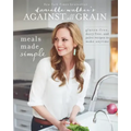 Danielle Walker's Against All Grain: Meals Made Simple: Gluten-Free, Dairy-Free, and Paleo Recipes to Make Anytime