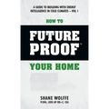 How to Future Proof Your Home: A Guide to Building with Energy Intelligence in Cold Climates: The techniques, principles, mindsets and strategies tha