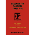 Blackwatch Tactical Force Five: The Threat Is Met. Failure Is Not an Option.
