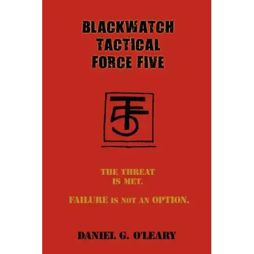 Blackwatch Tactical Force Five: The Threat Is Met. Failure Is Not an Option.