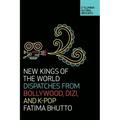 New Kings of the World: Dispatches from Bollywood, Dizi, and K-Pop