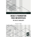 Hegel's Foundation Free Metaphysics: The Logic of Singularity