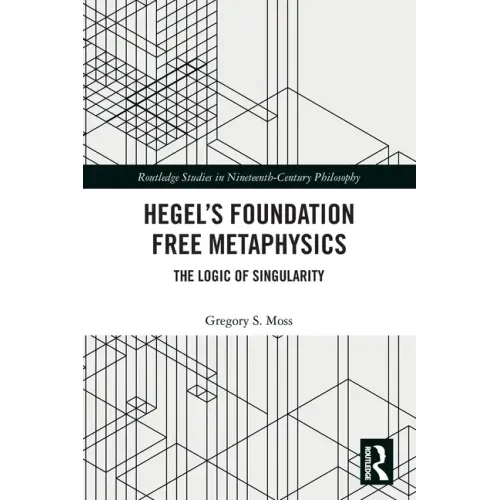 Hegel's Foundation Free Metaphysics: The Logic of Singularity