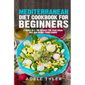 Mediterranean Diet Cookbook For Beginners: 3 Books In 1: 180 Recipes For Vegetarian Diet And Dishes From Europe