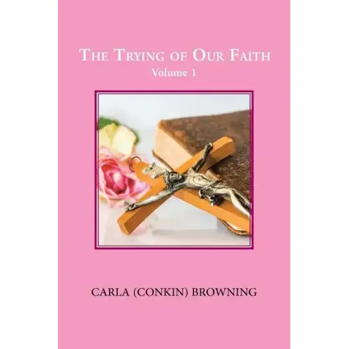 The Trying of Our Faith: Volume 1