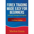 Forex Trading Made Easy for Beginners: Software, Strategies and Signals: The Complete Guide on Forex Trading Using Price Action
