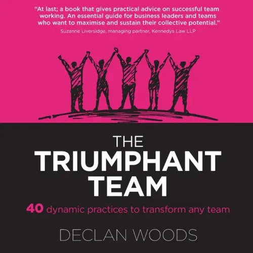 The Triumphant Team: 40 Dynamic Practices to Transform any Team