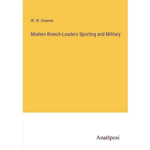 Modern Breech-Loaders Sporting and Military