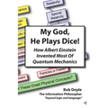 My God, He Plays Dice!: How Albert Einstein Invented Most Of Quantum Mechanics
