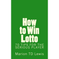 How to Win Lotto: 70 Tips for the Serious Player