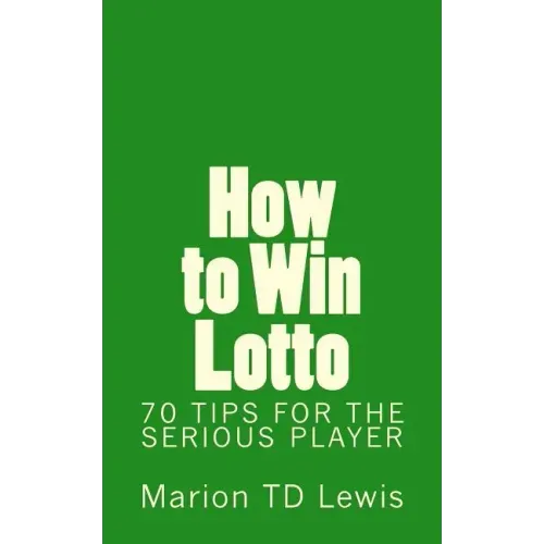 How to Win Lotto: 70 Tips for the Serious Player