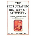 Excruciating History of Dentistry