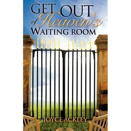 Get Out of Heaven's Waiting Room