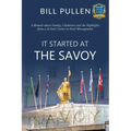 It Started at The Savoy: A memoir about family, celebrities and the highlights from a a 52-year career in hotel management