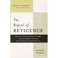 The Repeal of Reticence: A History of America's Cultural and Legal Struggles Over Free Speech, Obscenity, Sexual Liberation, and Modern Art