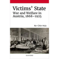 Victims' State: War and Welfare in Austria, 1868-1925