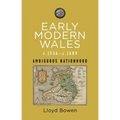 Early Modern Wales, C.1536-1689: Ambiguous Nationhood