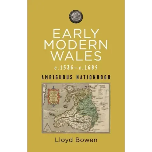 Early Modern Wales, C.1536-1689: Ambiguous Nationhood