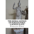 The Moral Sayings of Publius Syrus: A Roman Slave