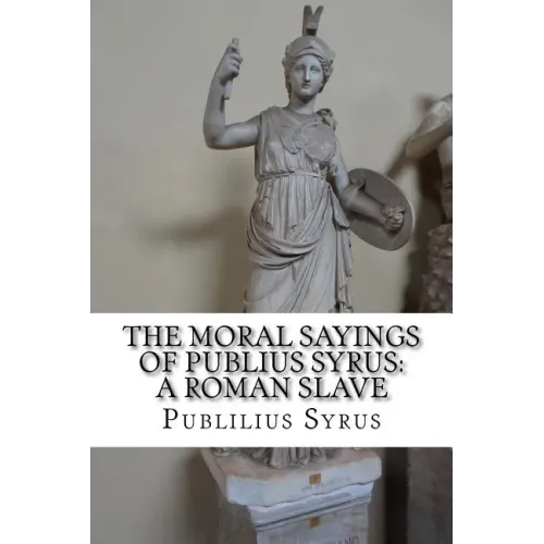 The Moral Sayings of Publius Syrus: A Roman Slave