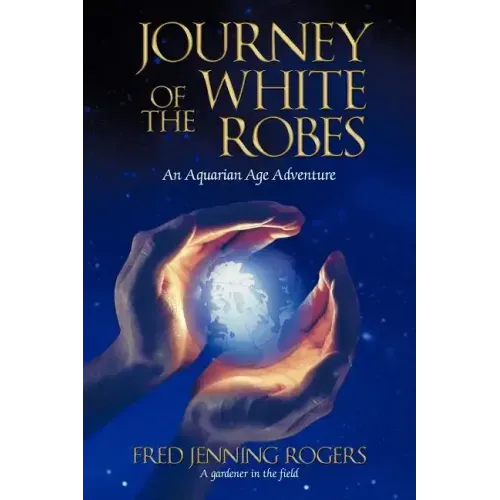 Journey of the White Robes: An Aquarian Age Adventure