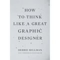 How to Think Like a Great Graphic Designer
