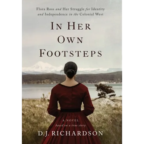 In Her Own Footsteps: Flora Ross and Her Struggle for Identity and Independence in the Colonial West