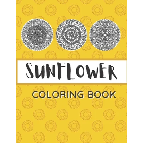 Sunflower Coloring Book: Unique Mandala Design Gift for Kids Adults Teens Relaxation and Stress Relief