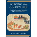 Forging the Golden Urn: The Qing Empire and the Politics of Reincarnation in Tibet
