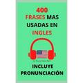 400 Frases Mas Usadas En Inglés: Pronunciación Incluida
