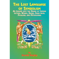 The Lost Language of Symbolism: An Inquiry Into the Origin of Certain Letters, Words, Names, Fairy-Tales, Folklore, and Mythologies